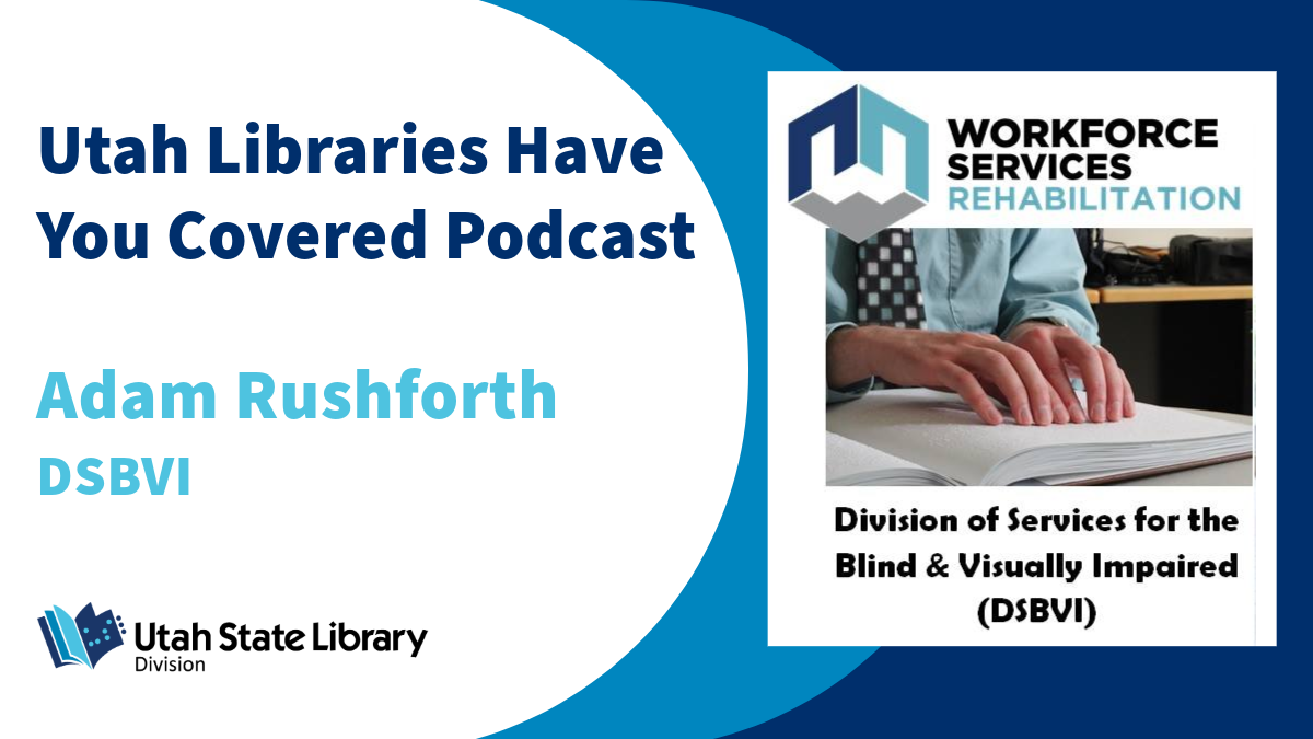 Adam Rushforth & the DSBVI Utah State Library for the Blind & Disabled